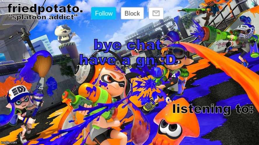 gn :D | bye chat have a gn :D | image tagged in friedpotato's announcement temp splatoon ver | made w/ Imgflip meme maker
