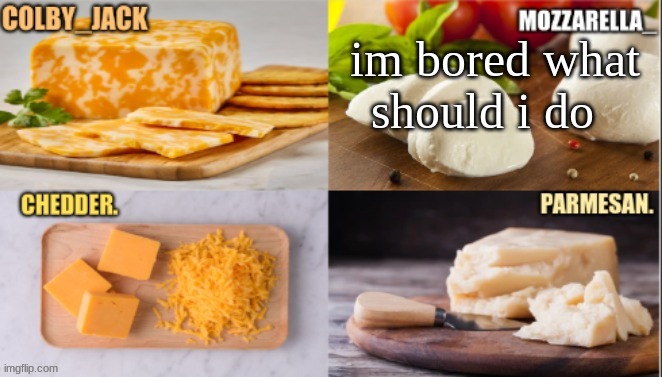 should i start shipping? | im bored what should i do | image tagged in cheese | made w/ Imgflip meme maker