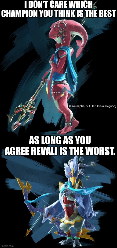 He's a jerk | I DON'T CARE WHICH CHAMPION YOU THINK IS THE BEST; (I like mipha, but Daruk is also good); AS LONG AS YOU AGREE REVALI IS THE WORST. | made w/ Imgflip meme maker