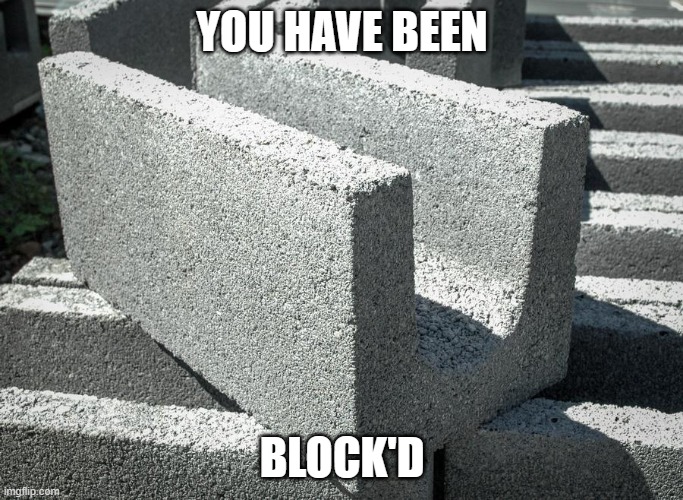 YOU HAVE BEEN; BLOCK'D | made w/ Imgflip meme maker