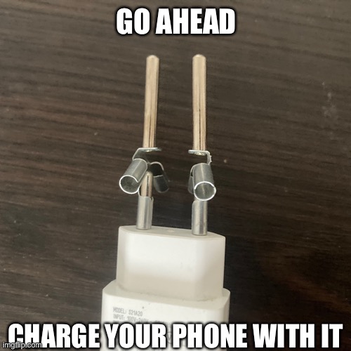 Make sure they stay apart | GO AHEAD; CHARGE YOUR PHONE WITH IT | image tagged in short circuit,electricity | made w/ Imgflip meme maker
