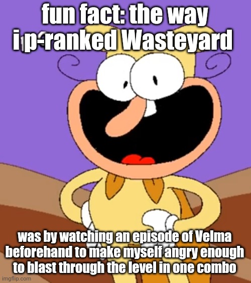 take note, PT speedrunners | fun fact: the way i p-ranked Wasteyard; was by watching an episode of Velma beforehand to make myself angry enough to blast through the level in one combo | image tagged in noise no | made w/ Imgflip meme maker