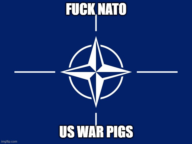 NATO flag | FUCK NATO; US WAR PIGS | image tagged in nato flag | made w/ Imgflip meme maker