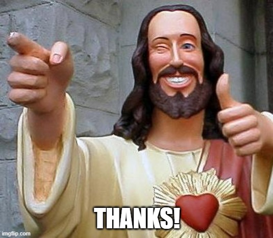 Jesus thanks you | THANKS! | image tagged in jesus thanks you | made w/ Imgflip meme maker