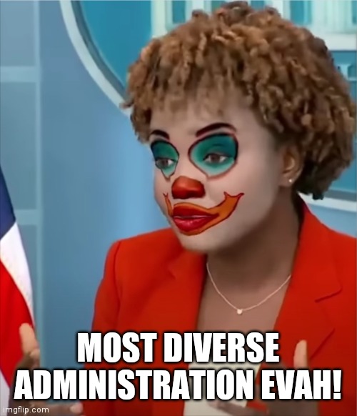 Press Clown | MOST DIVERSE ADMINISTRATION EVAH! | image tagged in press clown | made w/ Imgflip meme maker