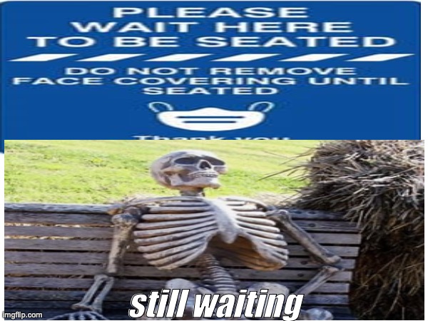 is this relatable restaurant meme? tell me in the comments section :) | still waiting | image tagged in resturant,still waiting,waiting skeleton | made w/ Imgflip meme maker