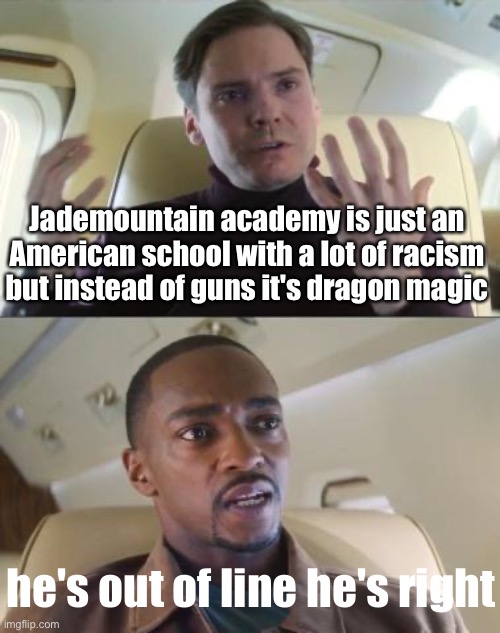 no offense Americans it's a school shooting joke | Jademountain academy is just an American school with a lot of racism but instead of guns it's dragon magic; he's out of line he's right | image tagged in out of line but he's right | made w/ Imgflip meme maker
