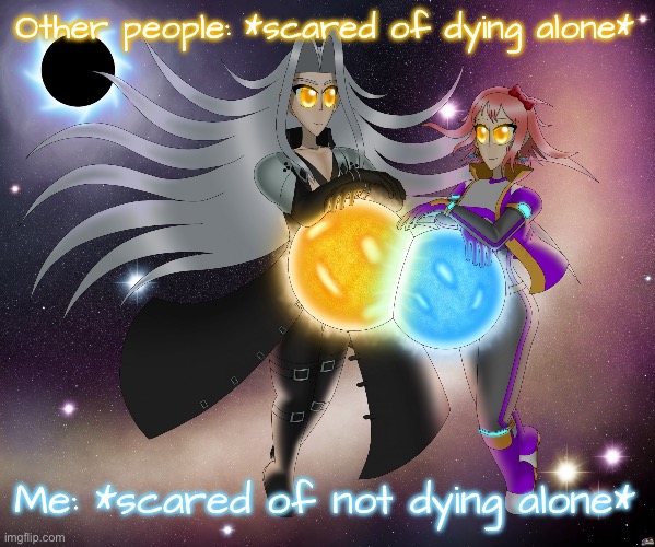 When my time comes, I just want to disappear off the face of the earth without anybody knowing I ever existed | Other people: *scared of dying alone*; Me: *scared of not dying alone* | image tagged in sayori and sephiroth | made w/ Imgflip meme maker