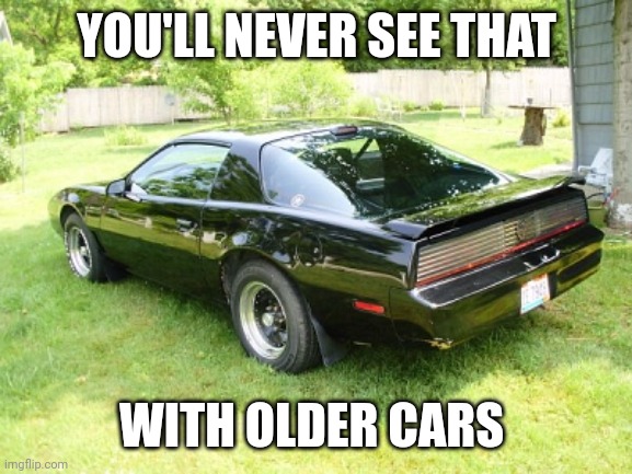 YOU'LL NEVER SEE THAT WITH OLDER CARS | made w/ Imgflip meme maker