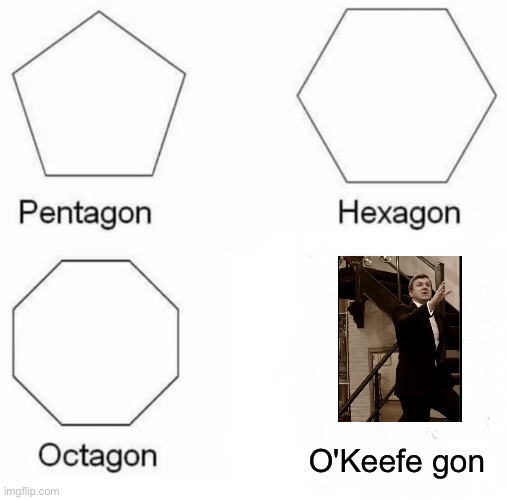 James O'Keefe shown the door | O'Keefe gon | image tagged in memes,pentagon hexagon octagon | made w/ Imgflip meme maker