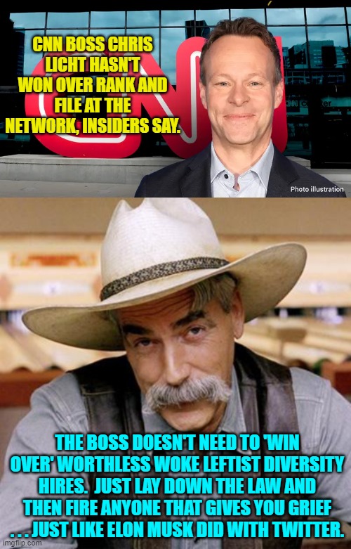 Pssst . . . if you are the 'boss' then BE . . . the . . . boss. | CNN BOSS CHRIS LICHT HASN'T WON OVER RANK AND FILE AT THE NETWORK, INSIDERS SAY. THE BOSS DOESN'T NEED TO 'WIN OVER' WORTHLESS WOKE LEFTIST DIVERSITY HIRES.  JUST LAY DOWN THE LAW AND THEN FIRE ANYONE THAT GIVES YOU GRIEF . . . JUST LIKE ELON MUSK DID WITH TWITTER. | image tagged in truth | made w/ Imgflip meme maker