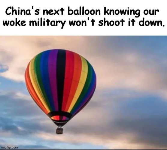 "The Pentagon has turned into the Yale faculty lounge with cruise missiles."  Tucker Carlson | China's next balloon knowing our 
woke military won't shoot it down. | image tagged in politics,military,woke,tucker carlson,chinese spy balloon,political humor | made w/ Imgflip meme maker