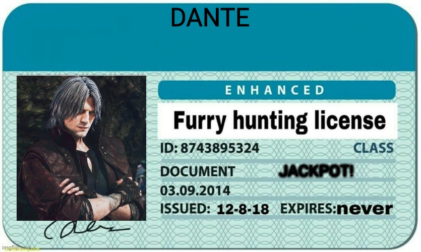 furry hunting license | DANTE; JACKPOT! | image tagged in furry hunting license,anti furry,devil may cry | made w/ Imgflip meme maker