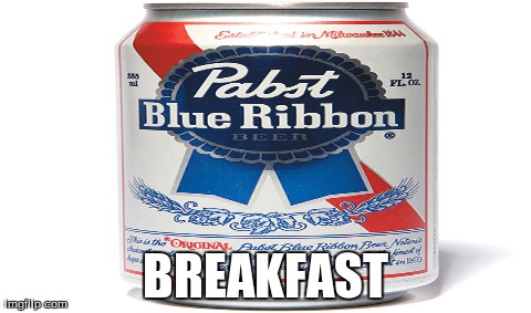 BREAKFAST | image tagged in AdviceAnimals | made w/ Imgflip meme maker
