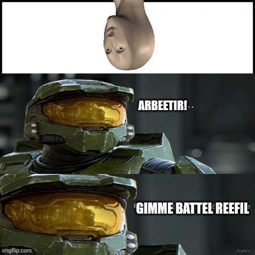 Arbeetir! gimme Battel Reefil | ARBEETIR! GIMME BATTEL REEFIL | image tagged in halo arbiter get the battle rifle | made w/ Imgflip meme maker