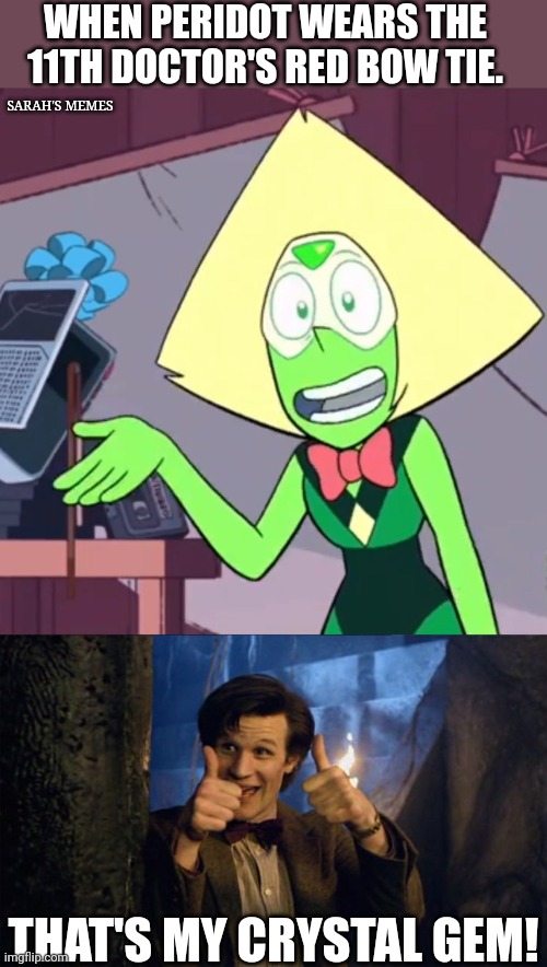 That's my crystal gem! |  WHEN PERIDOT WEARS THE 11TH DOCTOR'S RED BOW TIE. SARAH'S MEMES; THAT'S MY CRYSTAL GEM! | image tagged in that's my,doctor who,peridot,steven universe | made w/ Imgflip meme maker