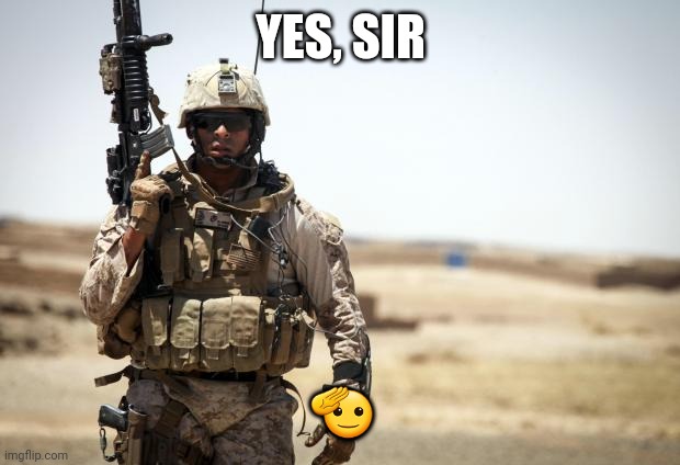 Soldier | YES, SIR ? | image tagged in soldier | made w/ Imgflip meme maker