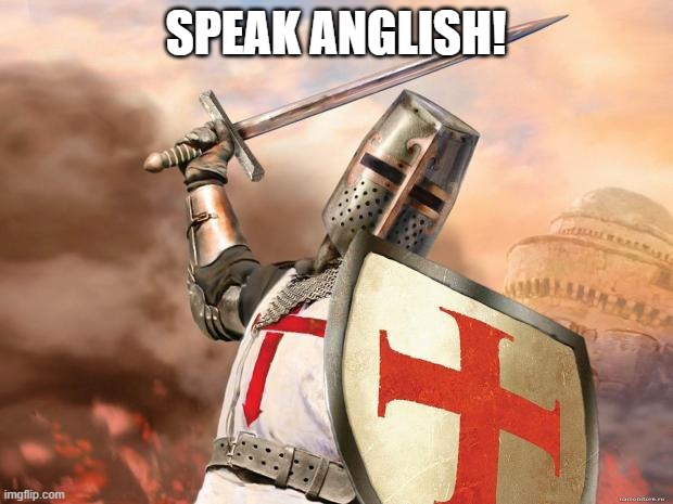 crusader | SPEAK ANGLISH! | image tagged in crusader | made w/ Imgflip meme maker