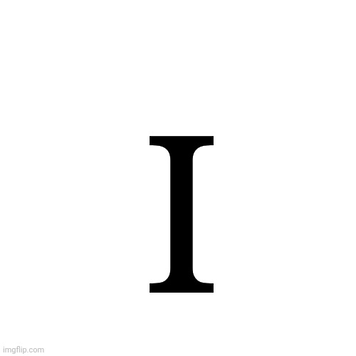 I | made w/ Imgflip meme maker