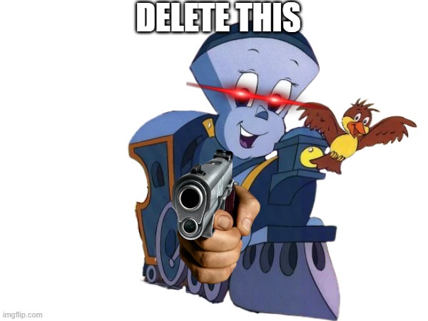 DELETE THIS but Tillie | DELETE THIS | image tagged in the little engine that could | made w/ Imgflip meme maker