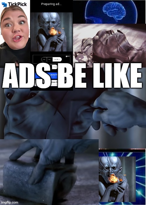 ads be like | ADS BE LIKE | image tagged in ads be like | made w/ Imgflip meme maker