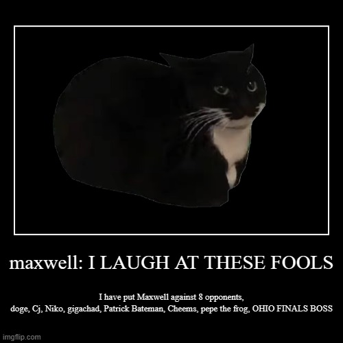 Maxwell vs the gang | image tagged in funny,demotivationals | made w/ Imgflip demotivational maker