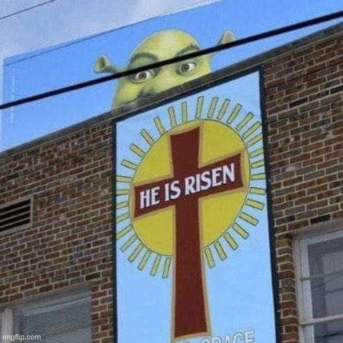 He is risen | image tagged in all | made w/ Imgflip meme maker