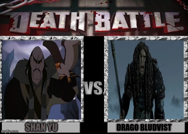 shan yu vs drago bludvist | SHAN YU; DRAGO BLUDVIST | image tagged in death battle | made w/ Imgflip meme maker