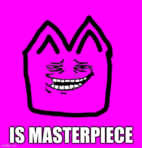 Masterpeice | IS MASTERPIECE | image tagged in troll cat | made w/ Imgflip meme maker