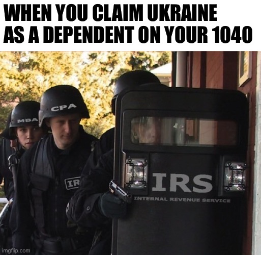 IRS | WHEN YOU CLAIM UKRAINE AS A DEPENDENT ON YOUR 1040 | image tagged in irs,luke skywalker,taxes | made w/ Imgflip meme maker