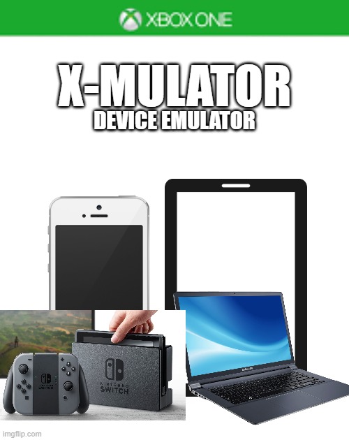 xbox | X-MULATOR; DEVICE EMULATOR | image tagged in blank xbox one case,emulation,device | made w/ Imgflip meme maker