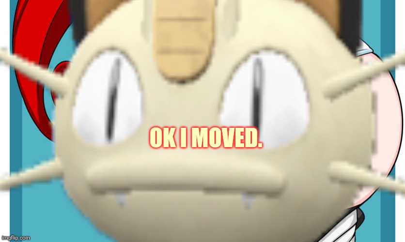 OK I MOVED. | made w/ Imgflip meme maker