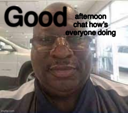 Uncle Terry | Good; afternoon chat how’s everyone doing | image tagged in uncle terry | made w/ Imgflip meme maker