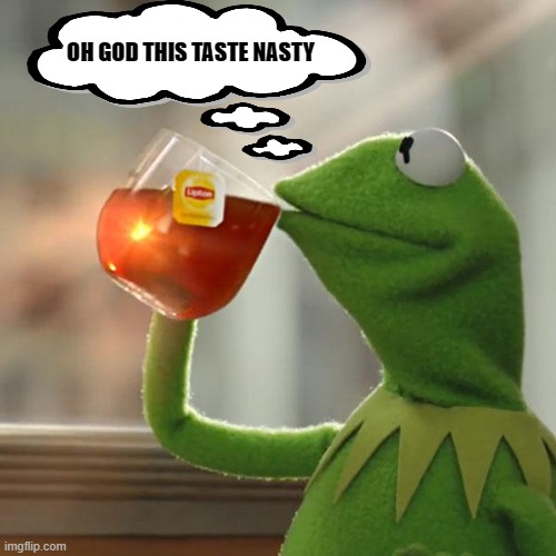 But That's None Of My Business | OH GOD THIS TASTE NASTY | image tagged in memes,but that's none of my business,kermit the frog | made w/ Imgflip meme maker