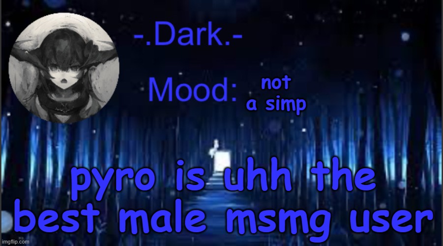 Dark’s blue announcement temp | not a simp; pyro is uhh the best male msmg user | image tagged in dark s blue announcement temp | made w/ Imgflip meme maker