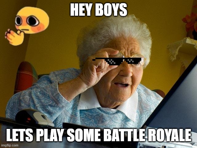 FORTNITE BATTLEPASS | HEY BOYS; LETS PLAY SOME BATTLE ROYALE | image tagged in memes,grandma finds the internet | made w/ Imgflip meme maker