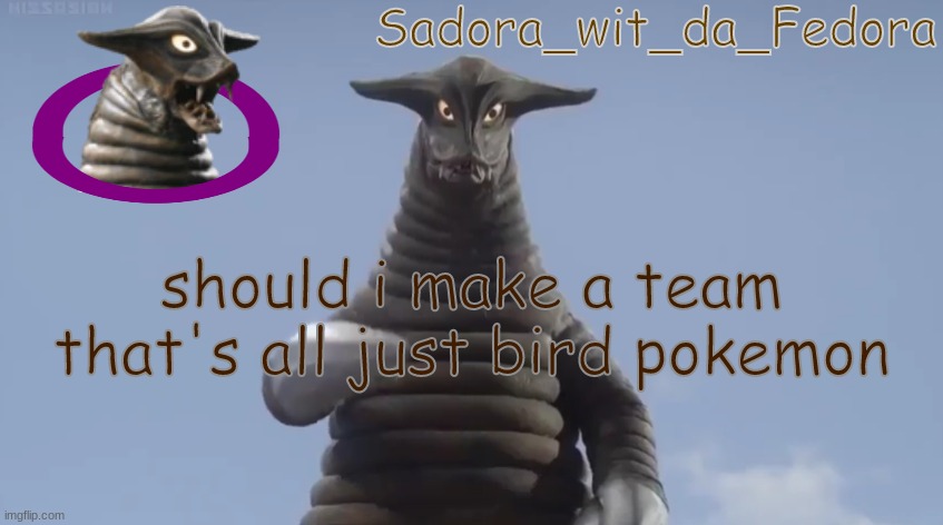 kbhj | should i make a team that's all just bird pokemon | made w/ Imgflip meme maker