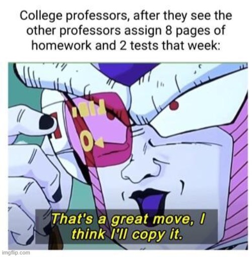 Life is work | image tagged in repost,college,memes,funny,so true memes,dragon ball | made w/ Imgflip meme maker