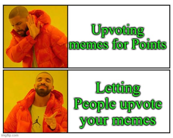 Give me Upvotes, It gives me more points than Me Upvoting your memes | Upvoting memes for Points; Letting People upvote your memes | image tagged in no - yes,upvote begging,imgflip,upvote,memes,begging for upvotes | made w/ Imgflip meme maker
