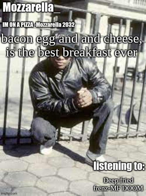 yes better then pancakes | bacon egg and and cheese, is the best breakfast ever; Deep fried frenz-MF DOOM | image tagged in eazy-e | made w/ Imgflip meme maker