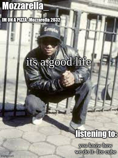 Eazy-E | its a good life; you know how we do it- Ice cube | image tagged in eazy-e | made w/ Imgflip meme maker