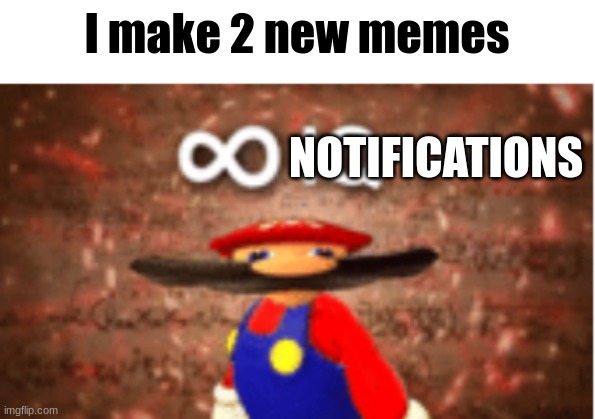 And the next morning I see 9 notifications and 20000 points | I make 2 new memes; NOTIFICATIONS | image tagged in infinite iq | made w/ Imgflip meme maker