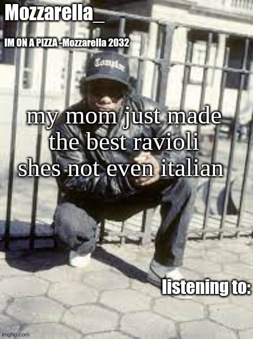 10/10 | my mom just made the best ravioli shes not even italian | image tagged in eazy-e | made w/ Imgflip meme maker