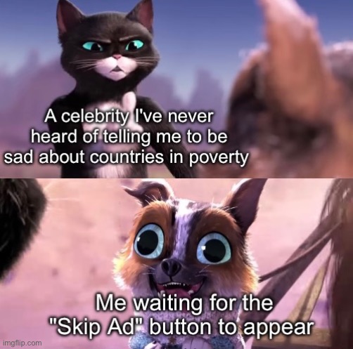 Puss In Boots | image tagged in funny,memes,relatable,puss in boots,youtube ads | made w/ Imgflip meme maker