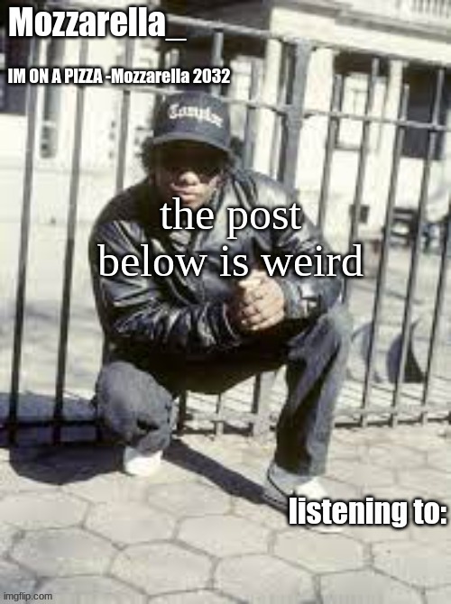 Eazy-E | the post below is weird | image tagged in eazy-e | made w/ Imgflip meme maker