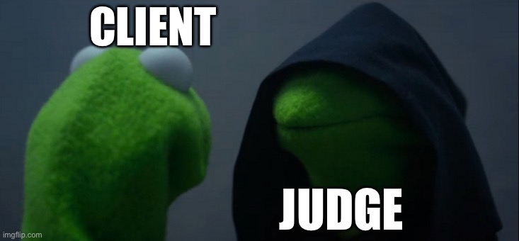 Evil Kermit Meme | CLIENT JUDGE | image tagged in memes,evil kermit | made w/ Imgflip meme maker