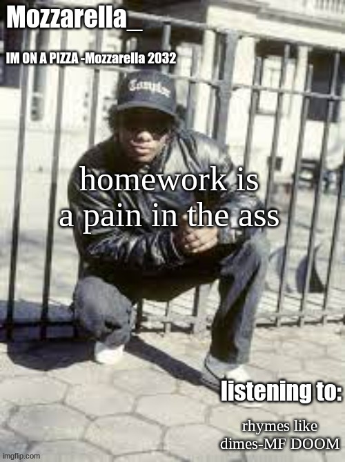 it should be illegal | homework is a pain in the ass; rhymes like dimes-MF DOOM | image tagged in eazy-e | made w/ Imgflip meme maker