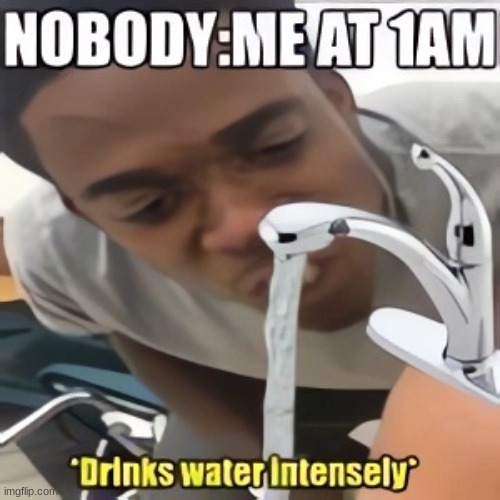 me | image tagged in water | made w/ Imgflip meme maker