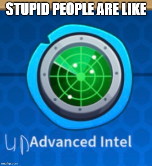STUPID PEOPLE ARE LIKE | image tagged in btd6 | made w/ Imgflip meme maker