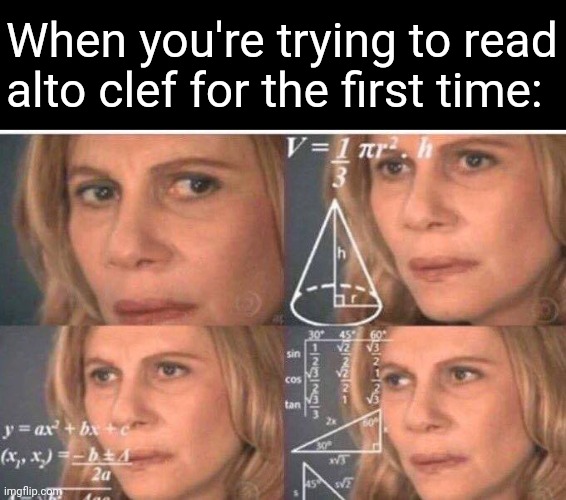 Math lady/Confused lady | When you're trying to read alto clef for the first time: | image tagged in math lady/confused lady | made w/ Imgflip meme maker